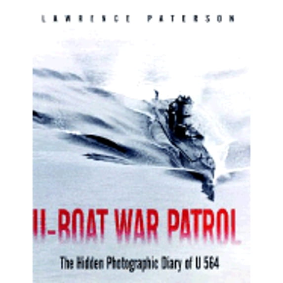 U-Boat War Patrol : The Hidden Photographic Diary of U-564 (Hardcover)