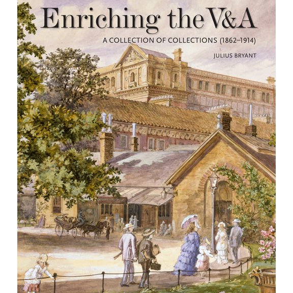 V&A 19th-Century Series: Enriching the V&A : A Collection of Collections (1862-1914) (Hardcover)