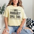 thumbnail image 2 of Humorous I Will Probably Spill This, Butter Comfort Colors T-Shirt, Medium, 2 of 3