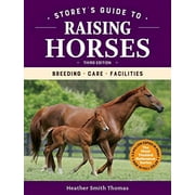 Storey's Guide to Raising Horses, 3rd Edition: Breeding, Care, Facilities -- Heather Smith Thomas