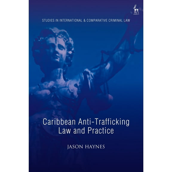Studies in International and Comparative Caribbean Anti-Trafficking Law and Practice, (Hardcover)
