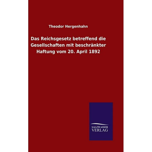 Das Reichsgesetz betreffend die Gesellschaften mit beschränkter Haftung vom 20. April 1892 (Hardcover)