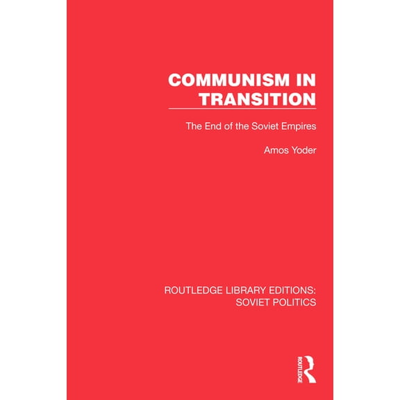 Routledge Library Editions: Soviet Polit Communism in Transition: The End of the Soviet Empires, (Hardcover)