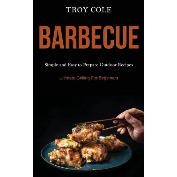 Barbeque: Simple and Easy to Prepare Outdoor Recipes (Ultimate Grilling For Beginners), (Paperback)