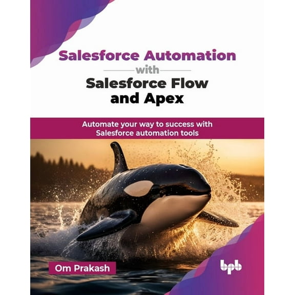 Salesforce Automation with Salesforce Flow and Apex: Automate your way to success with Salesforce automation tools (Engl, (Paperback)