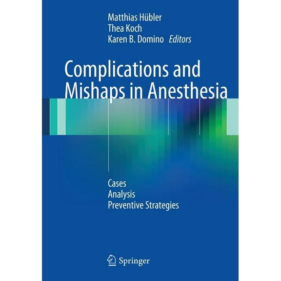 Complications and Mishaps in Anesthesia: Cases - Analysis - Preventive Strategies, (Paperback)