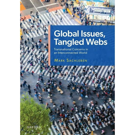 Global Issues, Tangled Webs: Transnational Concerns in an Interconnected World, (Paperback)