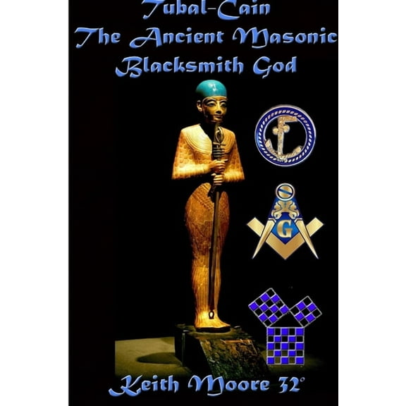 Tubal-Cain The Ancient Masonic Blacksmith God, (Paperback)