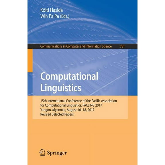Communications in Computer and Informati Computational Linguistics: 15th International Conference of the Pacific Association for Computational Linguistics, Pacli, Book 781, (Paperback)