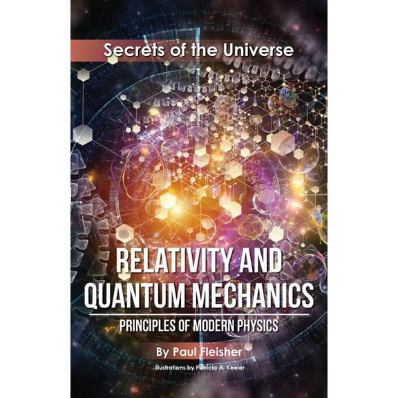 Secrets of the Universe Relativity and Quantum Mechanics: Principles of Modern Physics, Book 4, (Paperback)