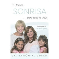 Tu Mejor Sonrisa ... Para Toda La Vida: Alcanzando Tu Salud Oral Óptima, (Paperback)