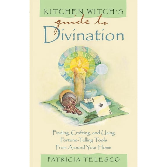 Kitchen Witch's Guide to Divination: Finding, Crafting and Using Fortune-Telling Tools from Around Your Home, (Paperback)