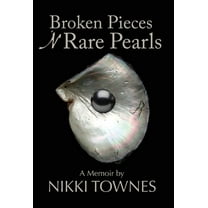 Broken Pieces 'N Rare Pearls: A Memoir by Nikki Townes, (Hardcover)