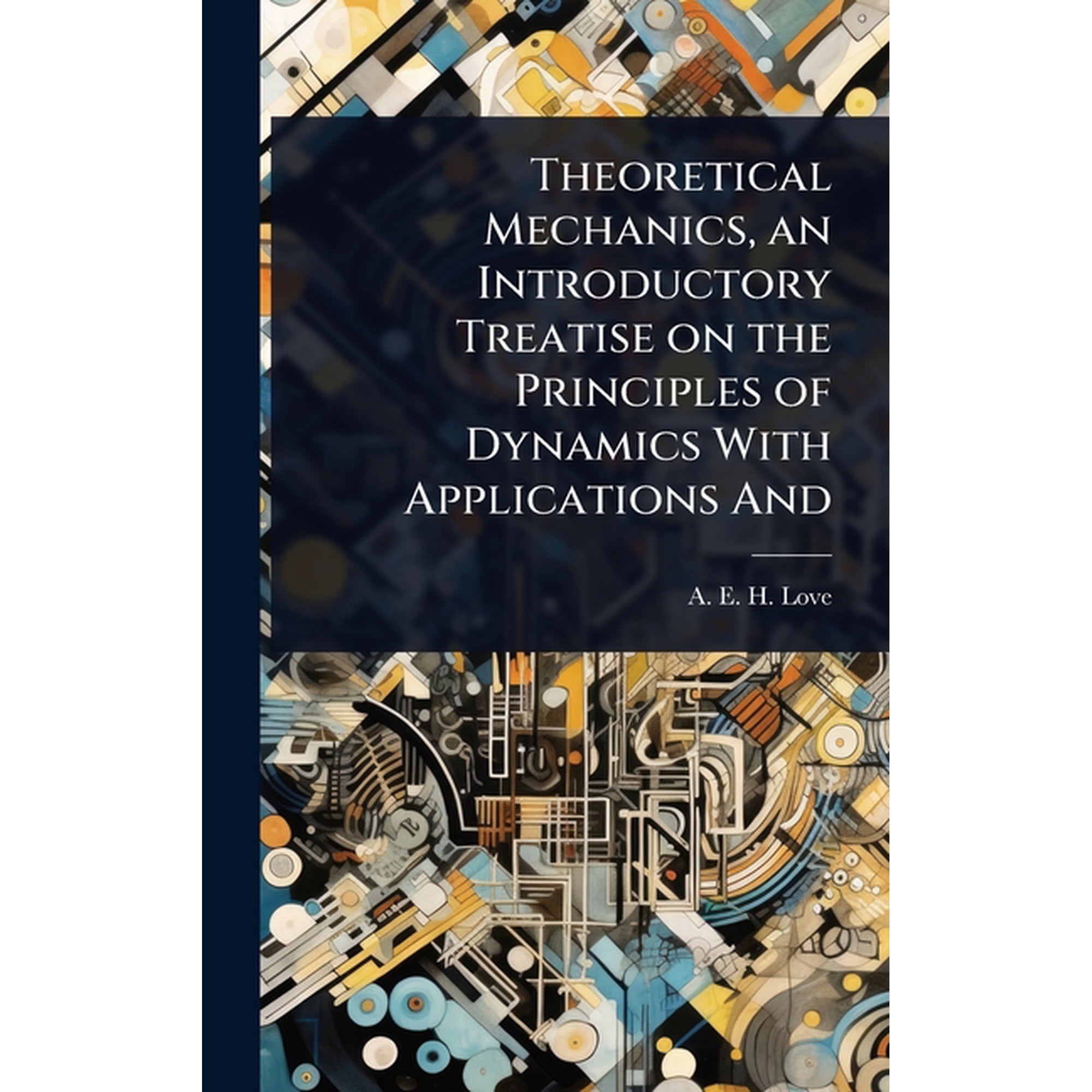 Theoretical Mechanics an Introductory Treatise on the Principles of Dynamics With Applications And (Hardcover)