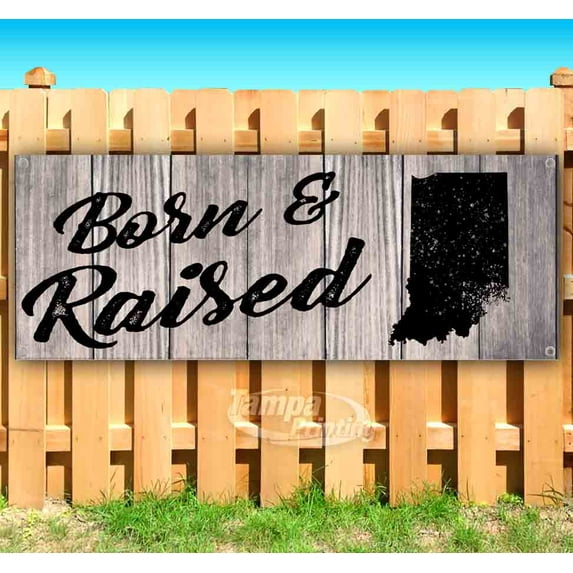 Born & Raised Indiana 13 oz Vinyl Banner With Metal Grommets