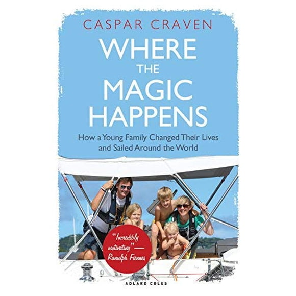 Where the Magic Happens: How a Young Family Changed Their Lives and Sailed Around the World
