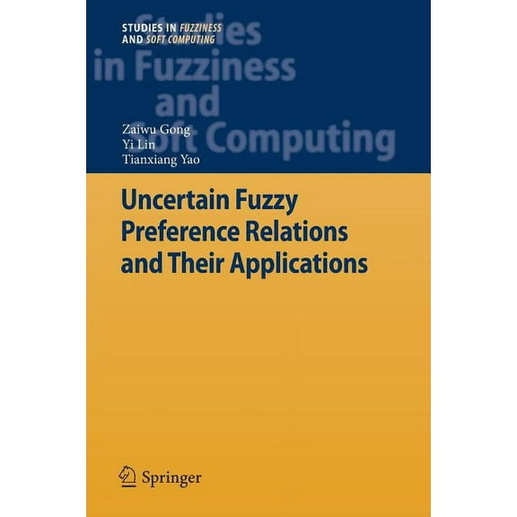 Studies in Fuzziness and Soft Computing Uncertain Fuzzy Preference Relations and Their Applications, Book 281, (Paperback)