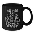 thumbnail image 2 of Funny Teacher Mugs Gifts from Men to Their Favorite Educators, Unique Christmas Unique Gifts for Teacher, Black Coffee Mug with 'All Men Are Created Equal But The Coolest Become A Teacher' Quote, 2 of 3