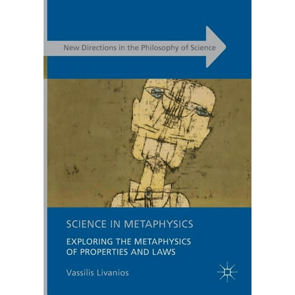 New Directions in the Philosophy of Scie Science in Metaphysics: Exploring the Metaphysics of Properties and Laws, (Paperback)