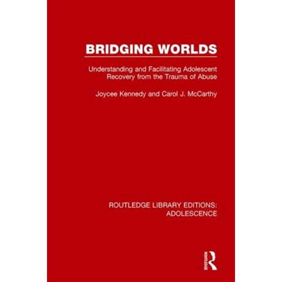 Pre-Owned Routledge Library Editions: Adolescence Bridging Worlds: Understanding and Facilitating Adolescent Recovery from the Trauma of Abuse, (Paperback)