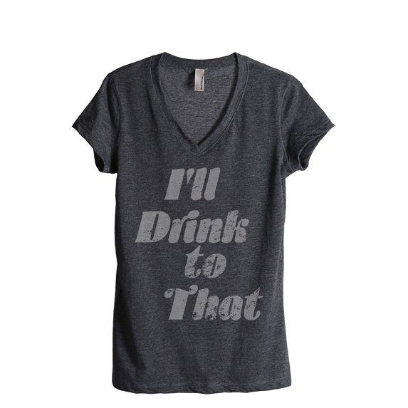 I'll Drink To That Women's Fashion Relaxed V-Neck T-Shirt Tee Charcoal Grey Small