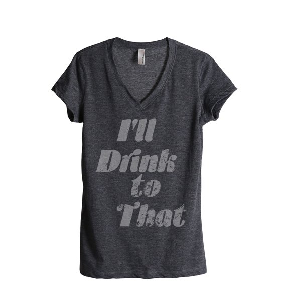 I'll Drink To That Women's Fashion Relaxed V-Neck T-Shirt Tee Charcoal Grey Small