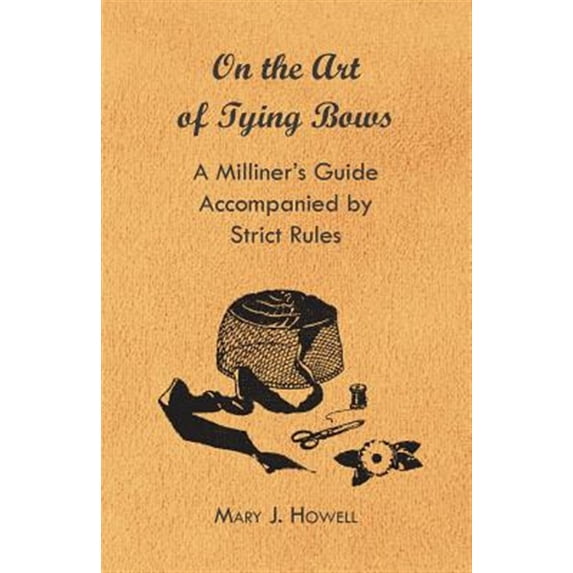 Pre-Owned On the Art of Tying Bows - A Milliner's Guide Accompanied by Strict Rules