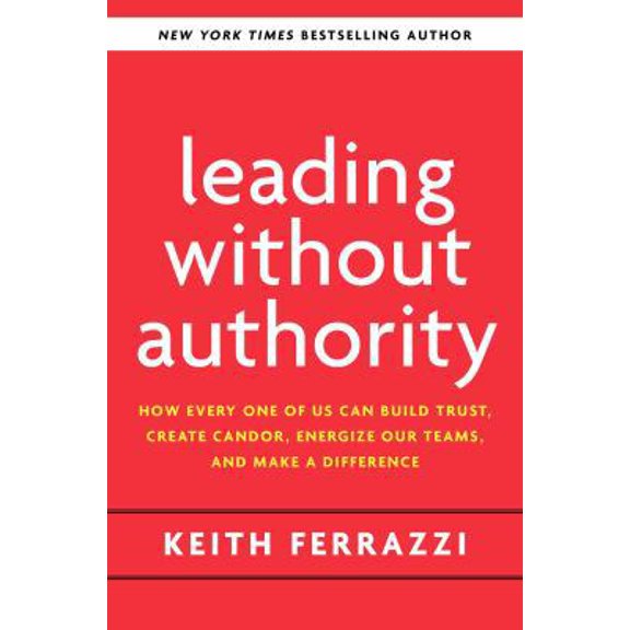 Pre-Owned Leading Without Authority: How Every One of Us Can Build Trust, Create Candor, Energize Our Teams, and Make a Difference (Paperback) 0593138694 9780593138694
