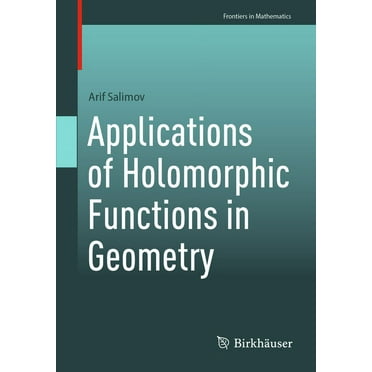 Frontiers in Mathematics: Applications of Holomorphic Functions in Geometry (Paperback)