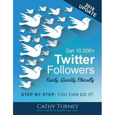 Get 10,000+ Twitter Followers - Easily, Quickly, Ethically : Step-By-Step: You Can Do (Best Way To Get More Twitter Followers)