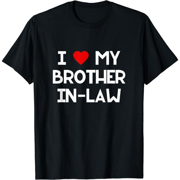 I Love My Brother In Law T-Shirt