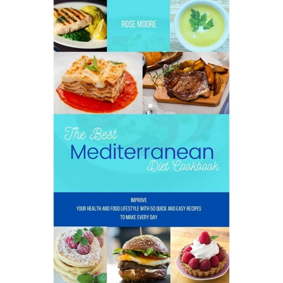 The Best Mediterranean Diet Cookbook : Improve your health and food lifestyle with 50 quick and easy recipes to make every day (Hardcover)