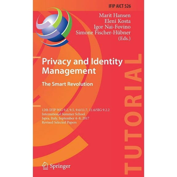 Privacy and Identity Management. the Smart Revolution: 12th Ifip Wg 9.2, 9.5, 9.6/11.7, 11.6/Sig 9.2.2 International Sum, (Hardcover)