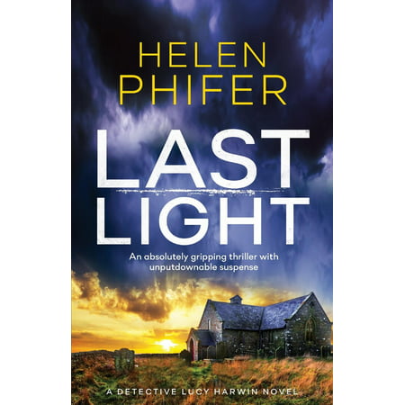 Detective Lucy Harwin Novel: Last Light: An Absolutely Gripping Thriller with Unputdownable Suspense