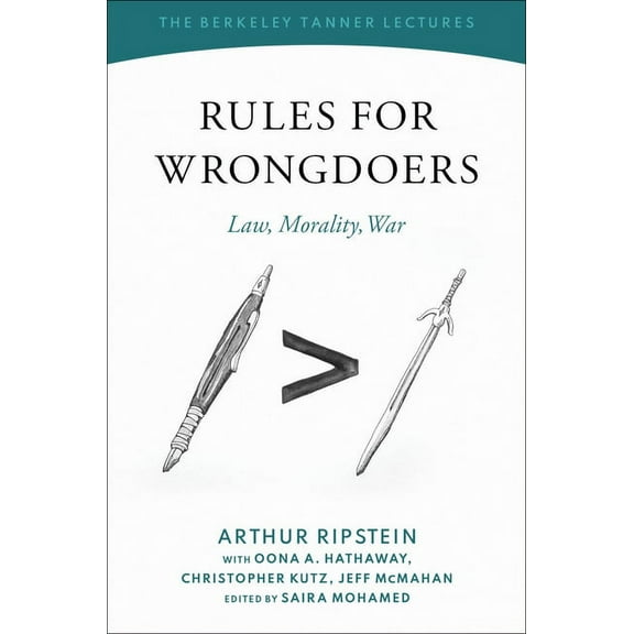 Berkeley Tanner Lectures Rules for Wrongdoers: Law, Morality, War, (Hardcover)