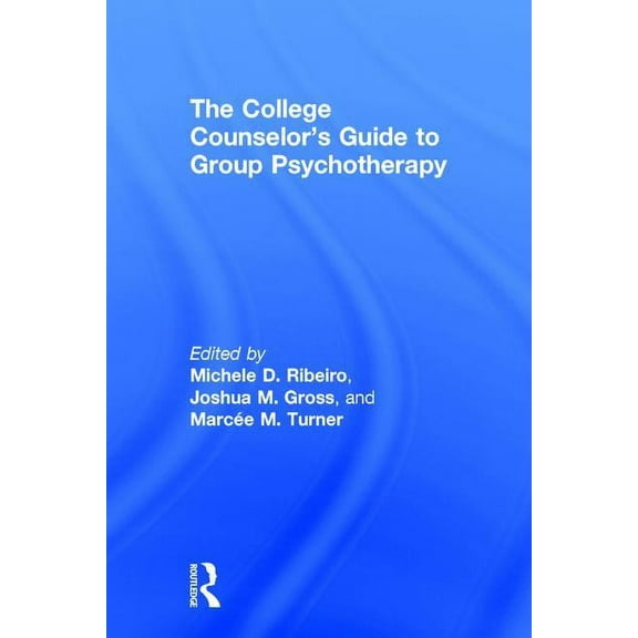 The College Counselor's Guide to Group Psychotherapy, (Hardcover)