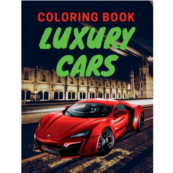 Luxury Cars Coloring Book: Amazing SuperCars Coloring Book For Teens and Adults / Cars Activity Book For Kids Ages 4-8 A, (Paperback)