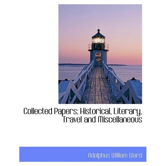 Collected Papers; Historical, Literary, Travel and Miscellaneous (Paperback)