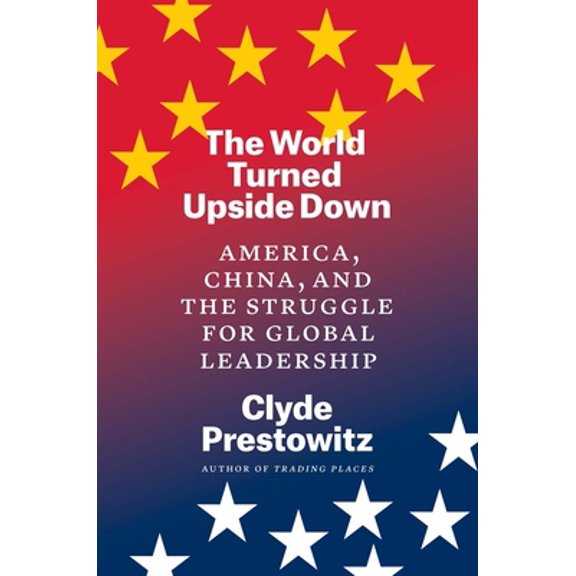 Pre-Owned The World Turned Upside Down: America, China, and the Struggle for Global Leadership (Hardcover) 0300248490 9780300248494