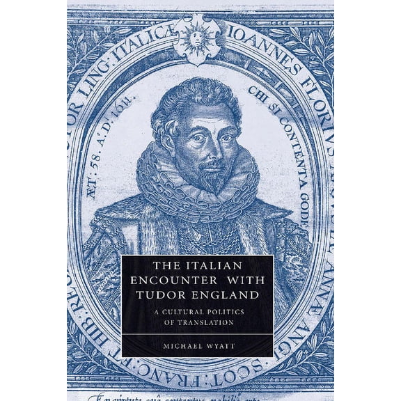 Cambridge Studies in Renaissance Literat The Italian Encounter with Tudor England, Book 51, (Paperback)