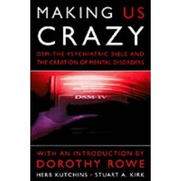 Making Us Crazy : DSM - la Bible Psychédélique et la Création de Troubles Mentaux