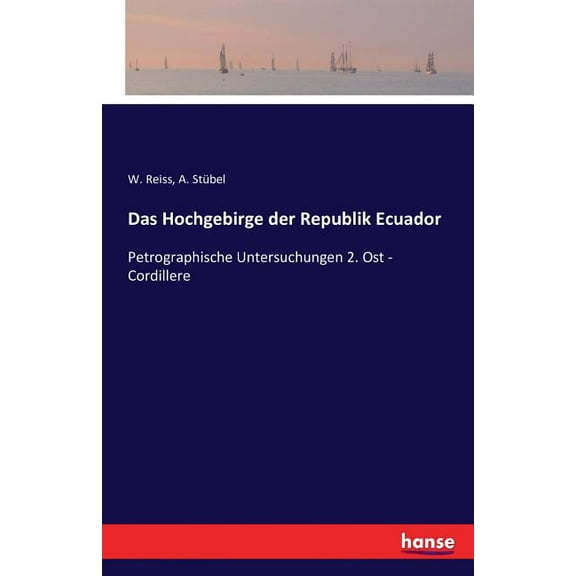 Das Hochgebirge der Republik Ecuador : Petrographische Untersuchungen 2. Ost - Cordillere (Paperback)