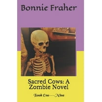 Sacred Cows: Sacred Cows: A Zombie Novel: Book One---Nina (Paperback)