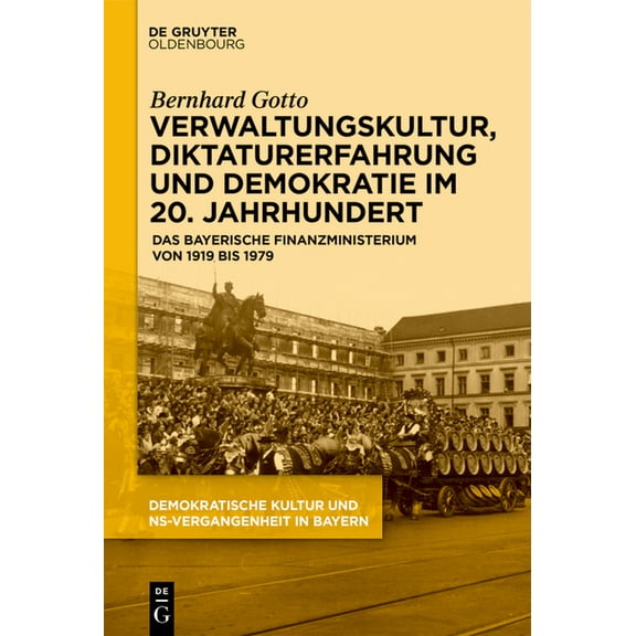 Verwaltungskultur, Diktaturerfahrung Und Demokratie Im 20. Jahrhundert: Das Bayerische Finanzministerium Von 1919 Bis 19, (Hardcover)
