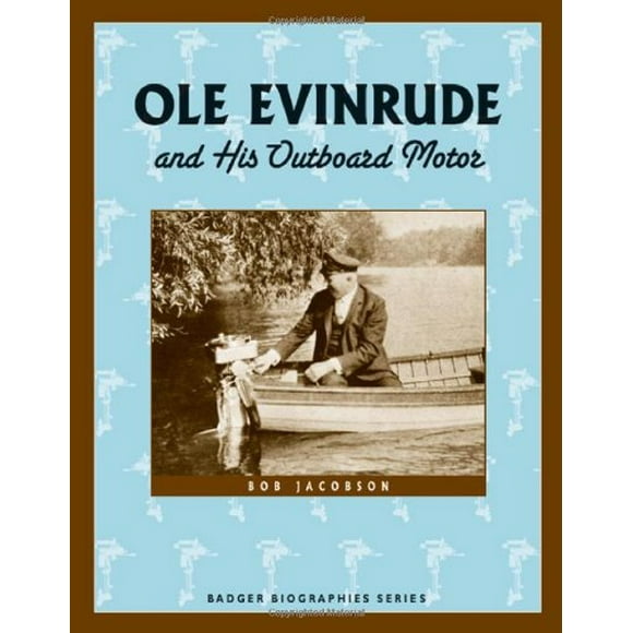 Ole Evinrude and His Outboard Motor (Badger Biographies Series)