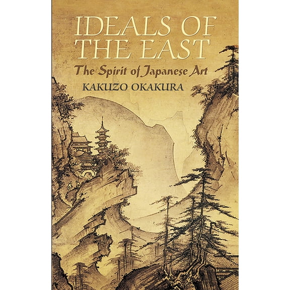 Dover Books on Art, Art History Ideals of the East: The Spirit of Japanese Art, (Paperback)