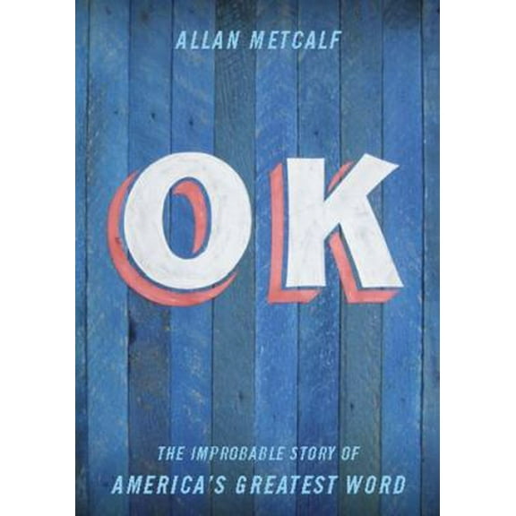 Pre-Owned Ok: The Improbable Story of America's Greatest Word (Hardcover) 0195377931 9780195377934