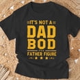 thumbnail image 3 of Fathers Day Its Not A Dad Bod Its A Father Figure TShirt, 3 of 6