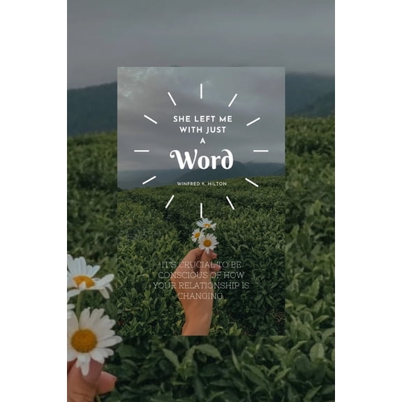 She Left Me with Just a Word: It's Crucial to Be Conscious of How Your Relationship Is Changing, (Paperback)