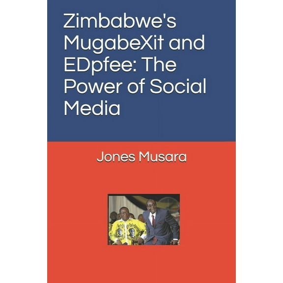 Zimbabwe's MugabeXit and EDpfee : The Power of Social Media (Paperback)